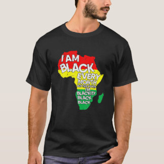 I Am Black Every Month African American Black Hist T-Shirt