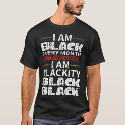 I Am Black Every Month Black Black History Month T_Shirt