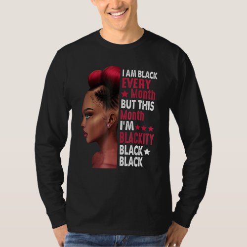 I Am Black Every Month But This Month I M Blackity T_Shirt