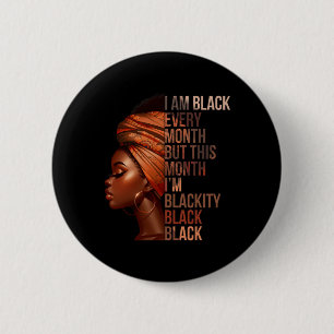 I Am Black Every Month But This Month I'm Blackity Button