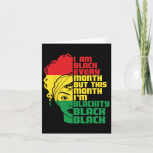 I Am Black Every Month But This Month I'm Blackity Card
