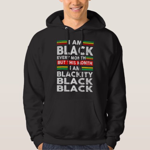 I Am Black Every Month But This Month Im Blackity Hoodie
