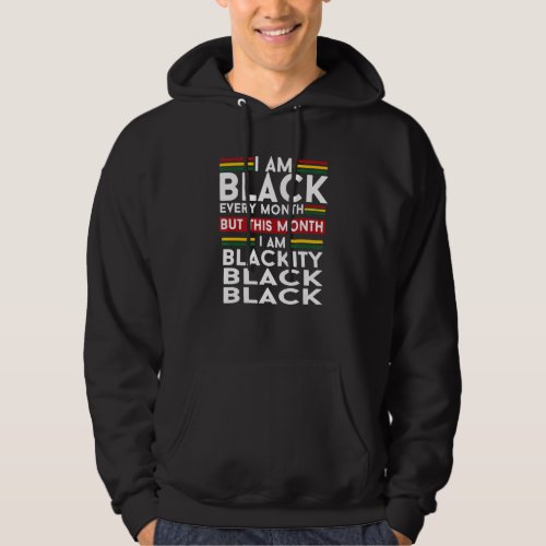 I Am Black Every Month But This Month Im Blackity Hoodie