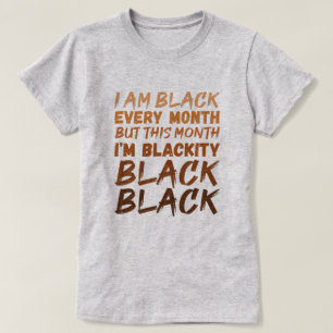 I Am Black Every Month But This Month I'm Blackity T-Shirt