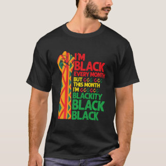 I Am Black Every Month But This Month I'M Blackity T-Shirt