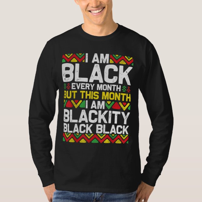 I Am Black Every Month But This Month I'm Blackity T-Shirt (Front)
