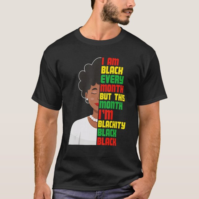 I Am Black Every Month But This Month I'm Blackity T-Shirt (Front)
