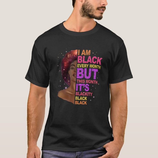 I Am Black Every Month But This Month I'm Blackity T-Shirt (Front)