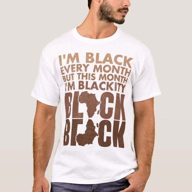 I Am Black Every Month But This Month I'm Blackity T-Shirt (Front)