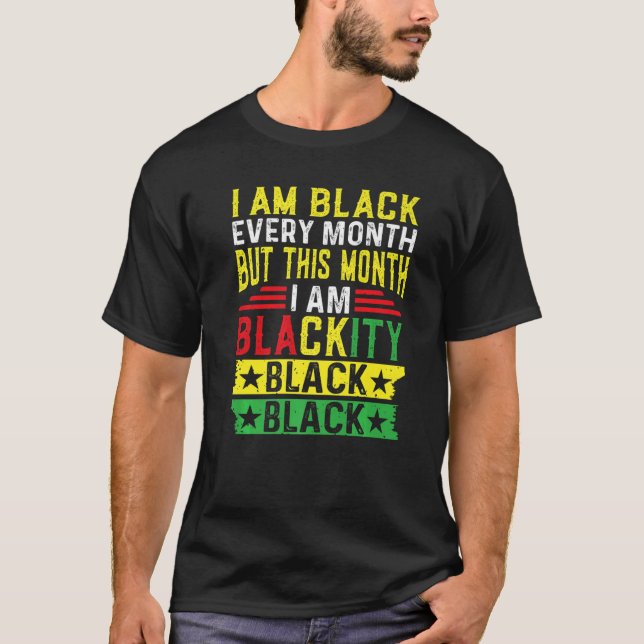 I Am Black Every Month But This Month I'm Blackity T-Shirt (Front)