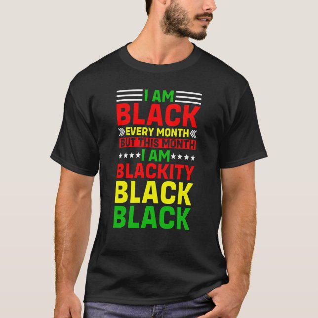 I Am Black Every Month But This Month I'm Blackity T-Shirt (Front)