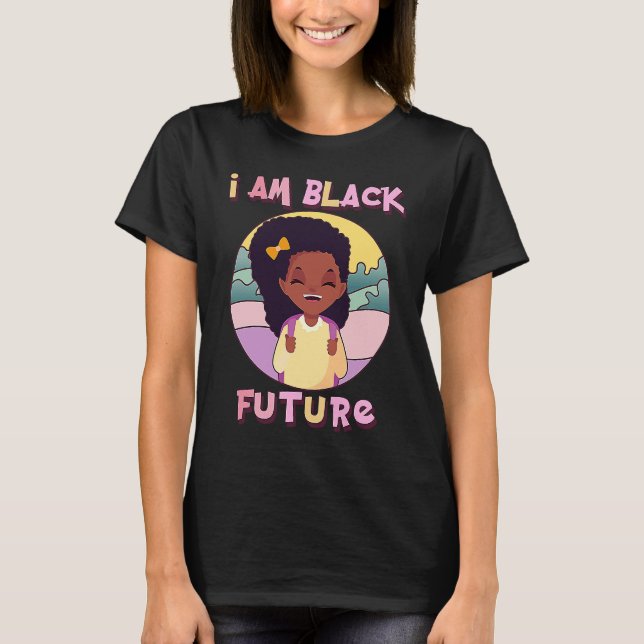 I am Black Future Black Girl Magic Natural Afro Ha T-Shirt (Front)