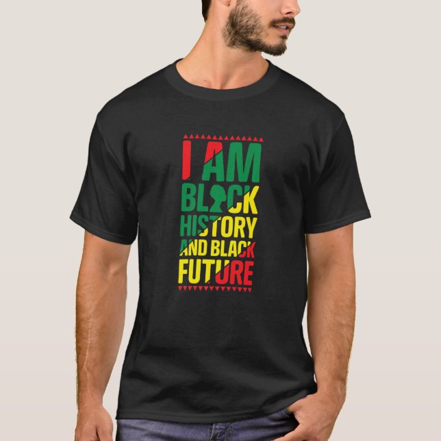 I am Black History and Black Future Proud African  T-Shirt (Front)