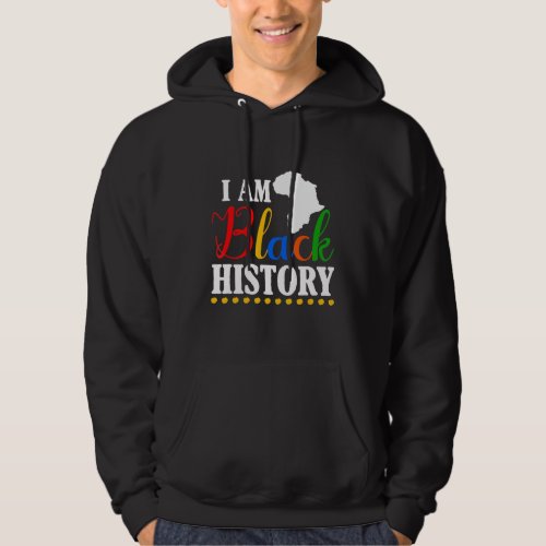 I Am Black History  Black History Month 1 Hoodie
