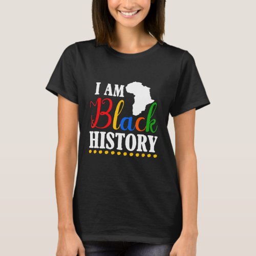 I Am Black History  Black History Month 1 T_Shirt