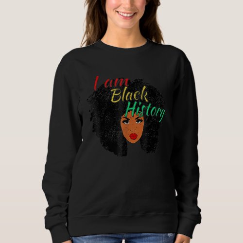 I Am Black History  Black History Month  Pride  1 Sweatshirt