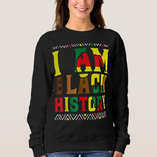 I Am Black History Black History Month Pride  Sweatshirt