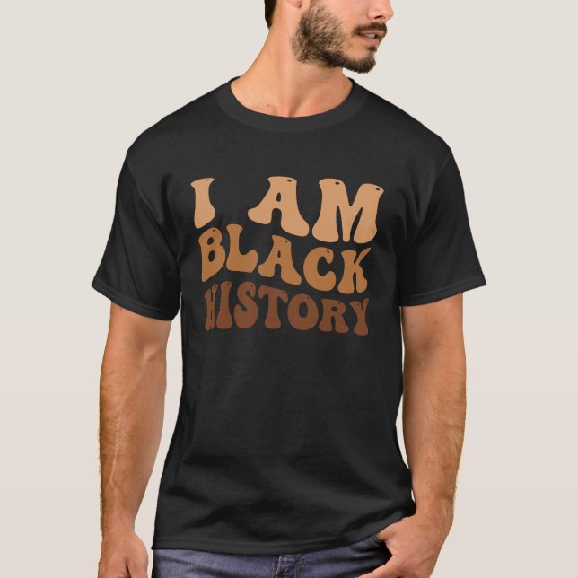 I Am Black History Black History Month T-Shirt (Front)