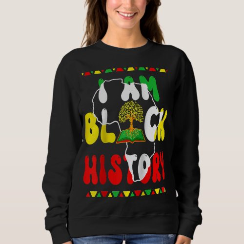 I am Black History For Women Black History Month D Sweatshirt