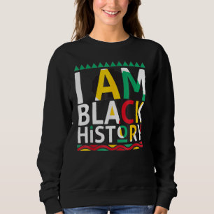 I Am Black History Month African American Pride Ce Sweatshirt