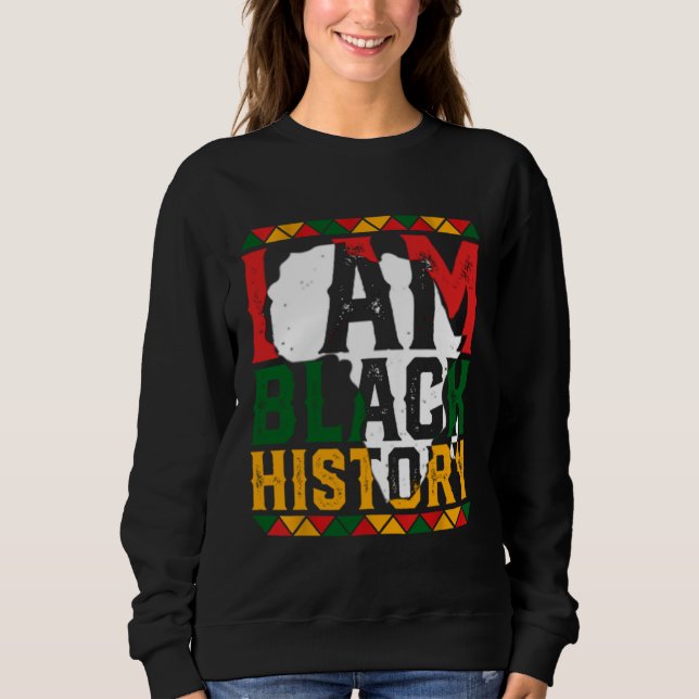 I Am Black History Month African American Pride Ce Sweatshirt (Front)
