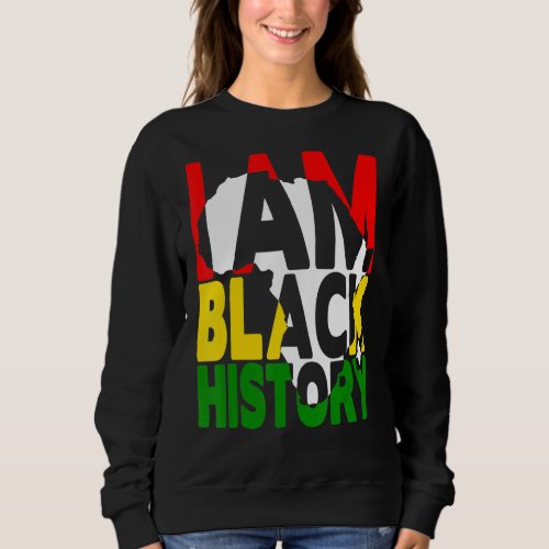 I Am Black History Month African American Pride Ce Sweatshirt