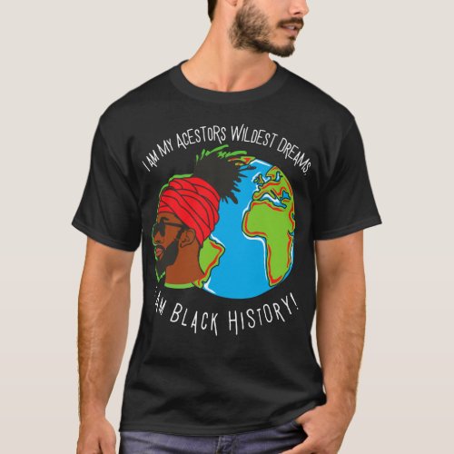 I Am Black History Month Ancestors Wildest Dreams T_Shirt