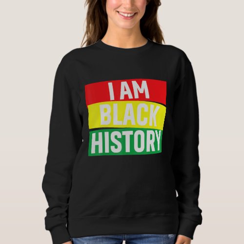 I Am Black History Month Proud African American Me Sweatshirt