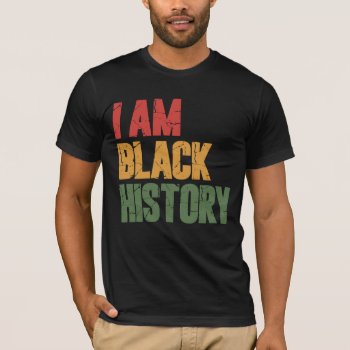I Am Black History T-shirt by etopix at Zazzle