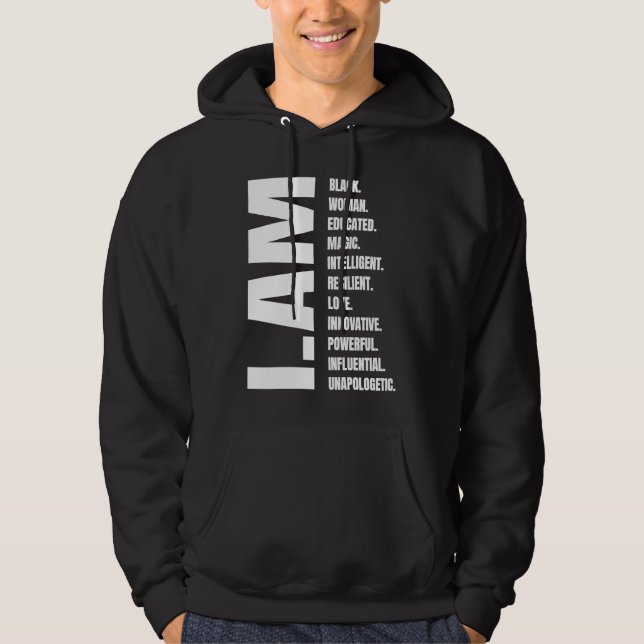 I Am Black Woman Black History Educated Black Girl Hoodie (Front)