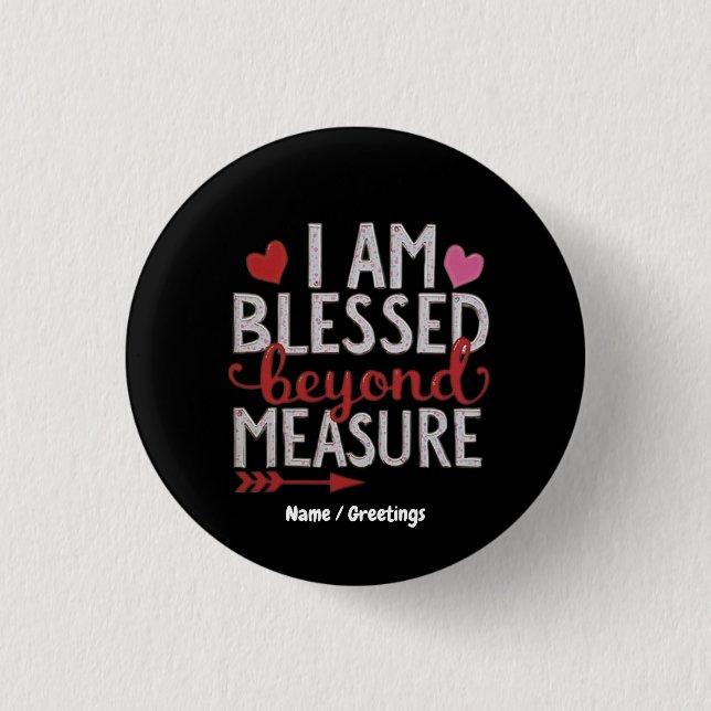 I Am Blessed Beyond Measure Cute & Funny Graphic Button (Front)