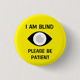 I am Blind, Please Be Patient Button