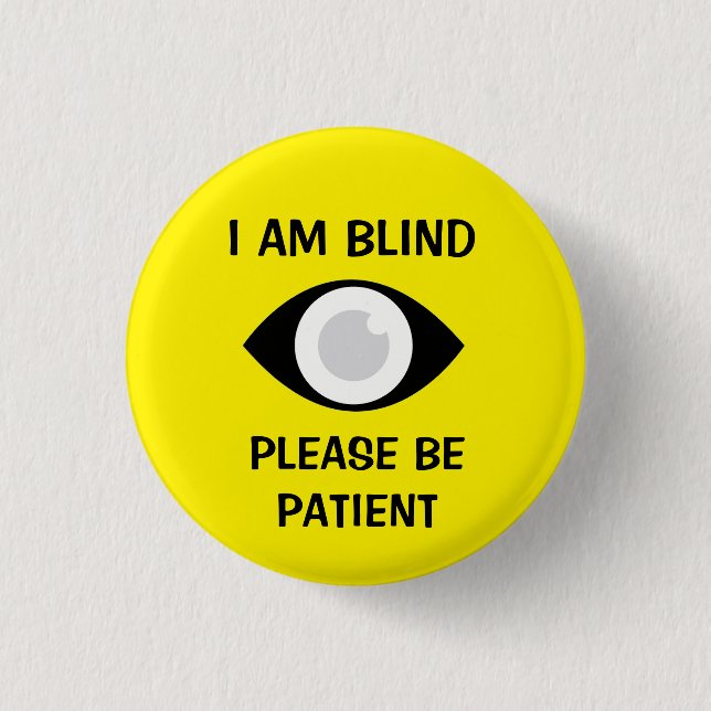 I am Blind, Please Be Patient Button (Front)