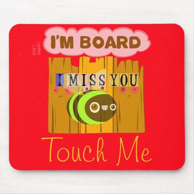 I Am Board, I Miss You Bee Art Print/Graphic Mouse Pad (Front)