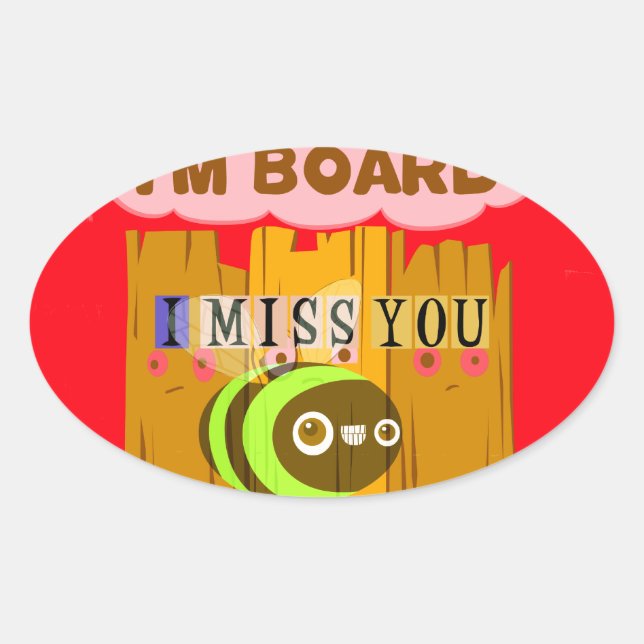 I Am Board, I Miss You Bee Art Print/Graphic Oval Sticker (Front)