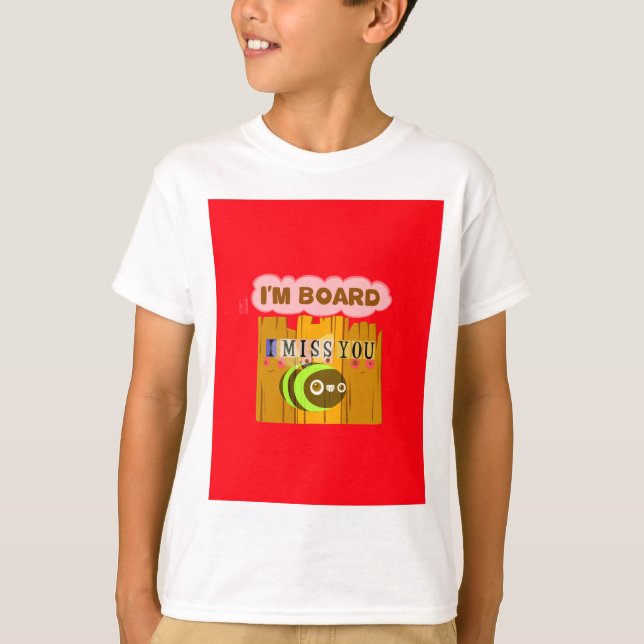 I Am Board, I Miss You Bee Art Print/Graphic T-Shirt (Front)