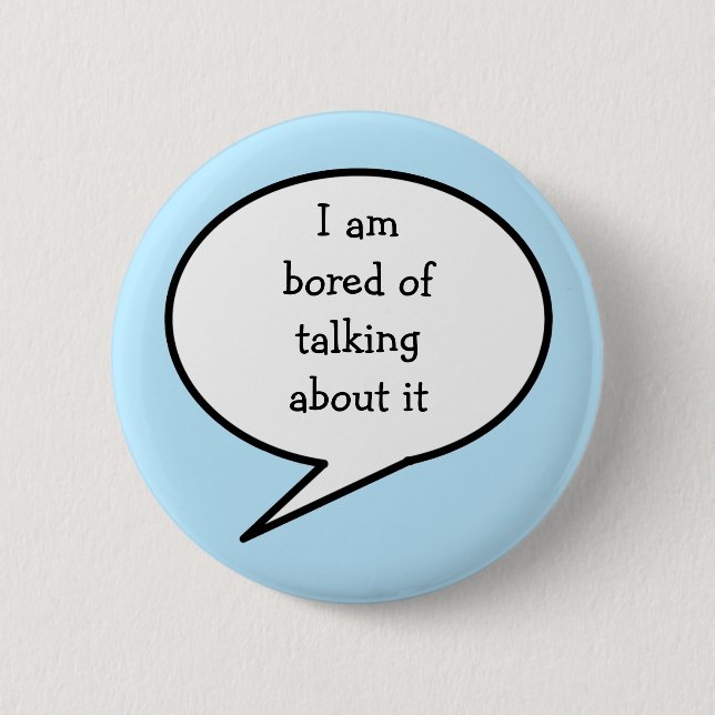 I am  bored talking about it, blue, button (Front)