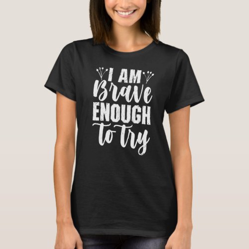 I Am Brave Enough To Try Growth Mindset  Student T_Shirt