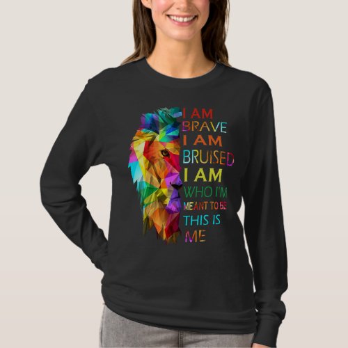 I Am Brave I Am Bruised I Am Who Im Meant To Be T T_Shirt