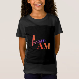I Am Brave T-Shirt for Girls