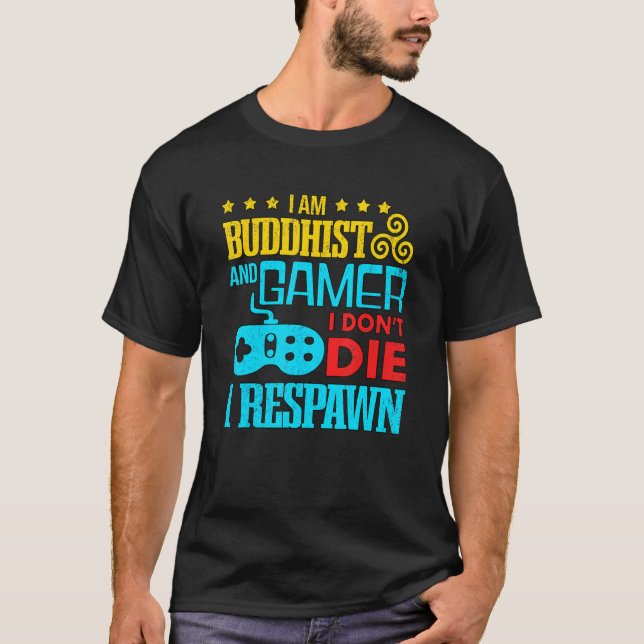 I Am Buddhist And Gamer I Dont Die I Respawn Zen G T-Shirt (Front)