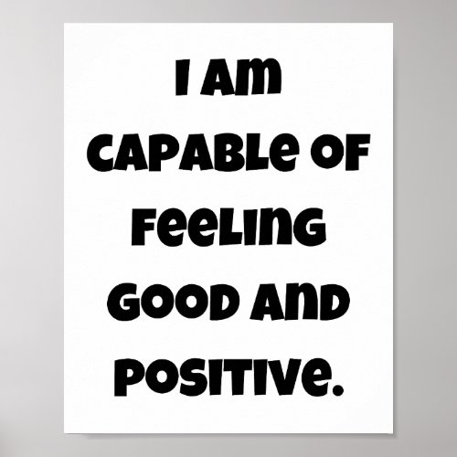 I am capable of feeling good and positive poster