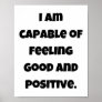 I am capable of feeling good and positive poster