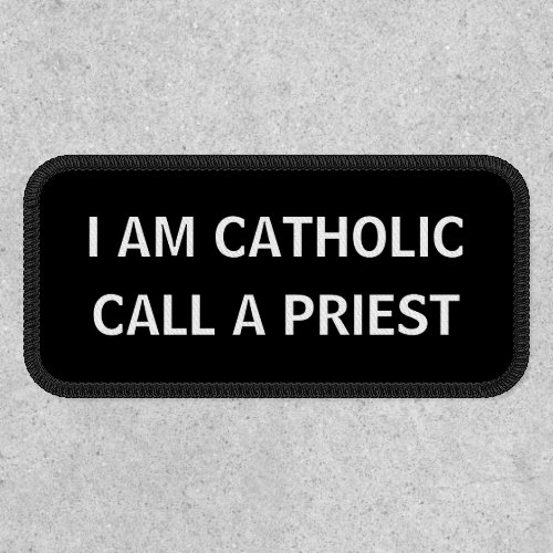 I AM CATHOLIC CALL A PRIEST RELIGIOUS PATCH