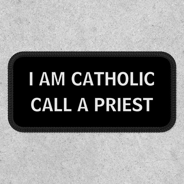 I AM CATHOLIC CALL A PRIEST RELIGIOUS PATCH (Front)