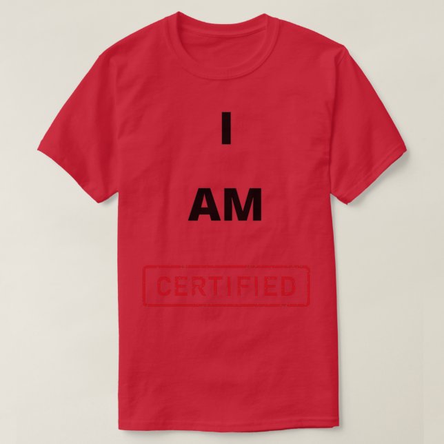 I Am Certified T-Shirt (Design Front)