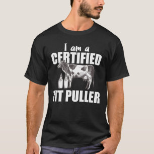 I Am Certified Tit Puller - Cow Farmer Milk T-Shirt