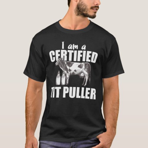 I Am Certified Tit Puller _ Cow Farmer Milk T_Shirt
