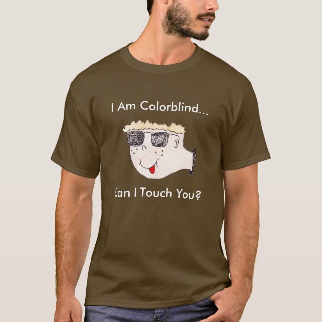 "I am colorblind...can I touch you?" T-Shirt (Front)