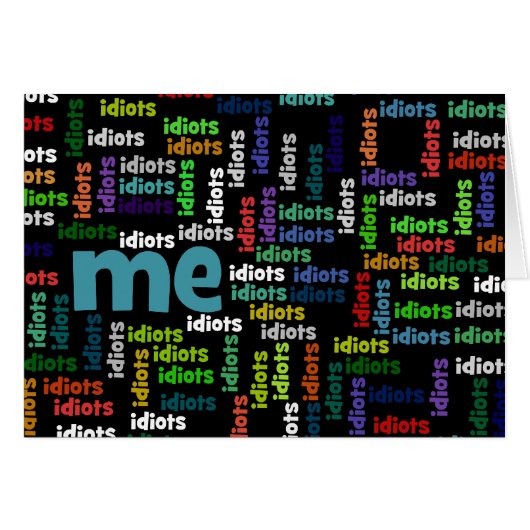 I am Completely Surrounded by a Group of Idiots (Front Horizontal)